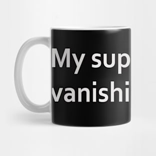 My superpower: vanishing into thin air. Mug